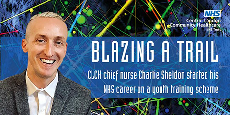 Blazing a Trail - CLCH chief nurse Charlie Sheldon started his NHS career on a youth training scheme